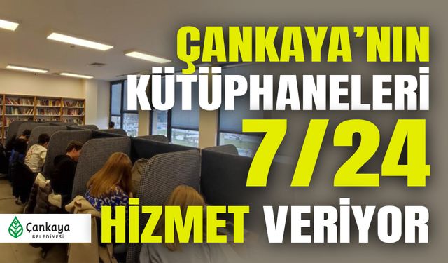 ÇANKAYA'NIN KÜTÜPHANELERİ 7/24 HİZMET VERİYOR