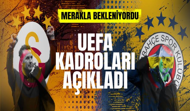 Galatasaray ve Fenerbahçe'nin UEFA kadrosu belli oldu