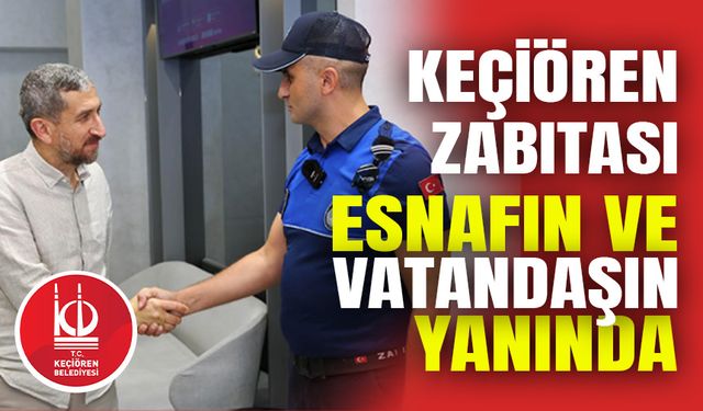 Keçiören zabıtası esnafın ve vatandaşın yanında