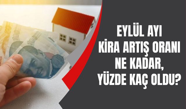 Eylül ayı kira artış oranı ne kadar, yüzde kaç oldu? 2024 eylül ayı kira zammı ne kadar, kaç TL?