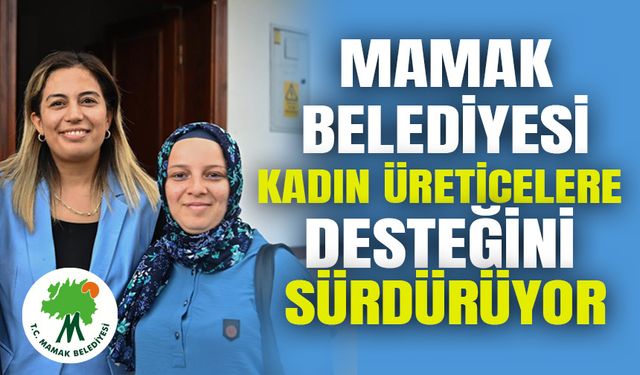 Mamak Belediyesi Kadın Üreticilere desteğini sürdürüyor.