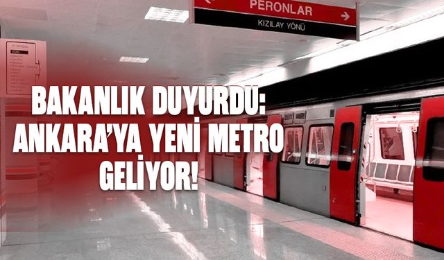 Bakanlık Duyurdu: Ankara'ya yeni metro geliyor