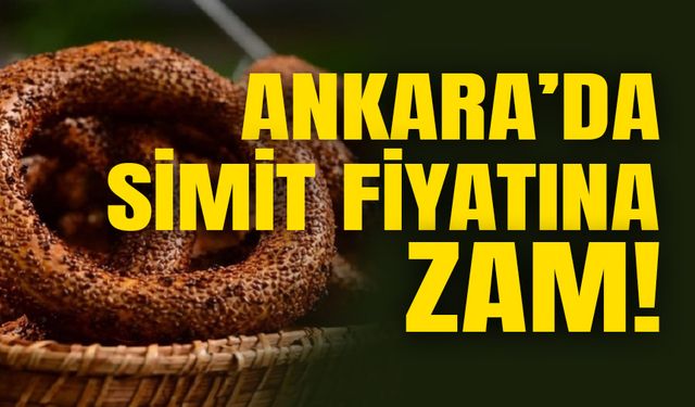 Ankara'da simit fiyatına zam geldi