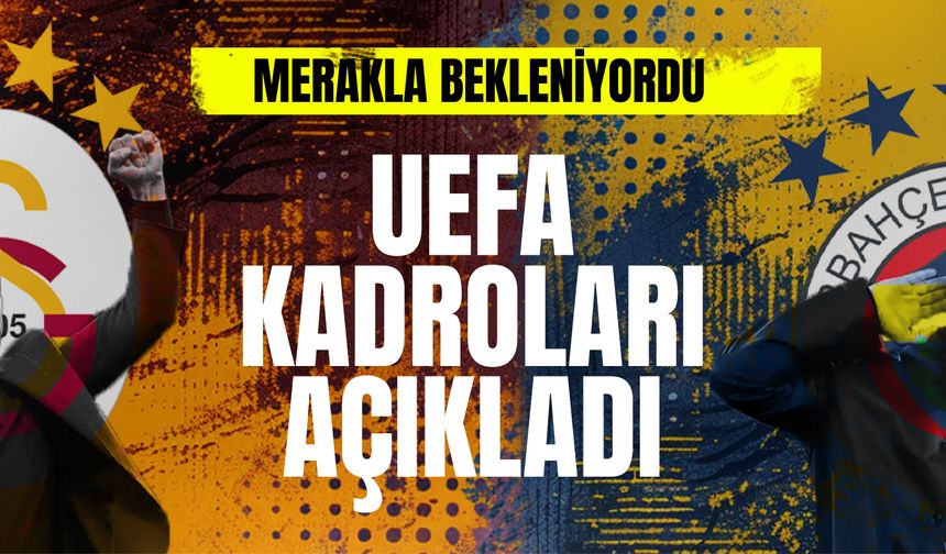 Galatasaray ve Fenerbahçe'nin UEFA kadrosu belli oldu