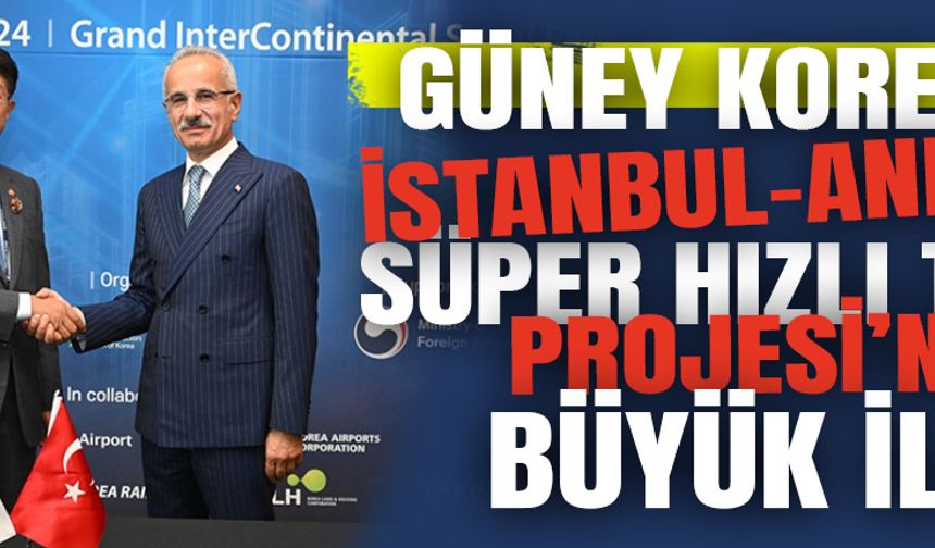 Güney Kore'den İstanbul-Ankara Süper Hızlı Tren Projesi'ne büyük ilgi