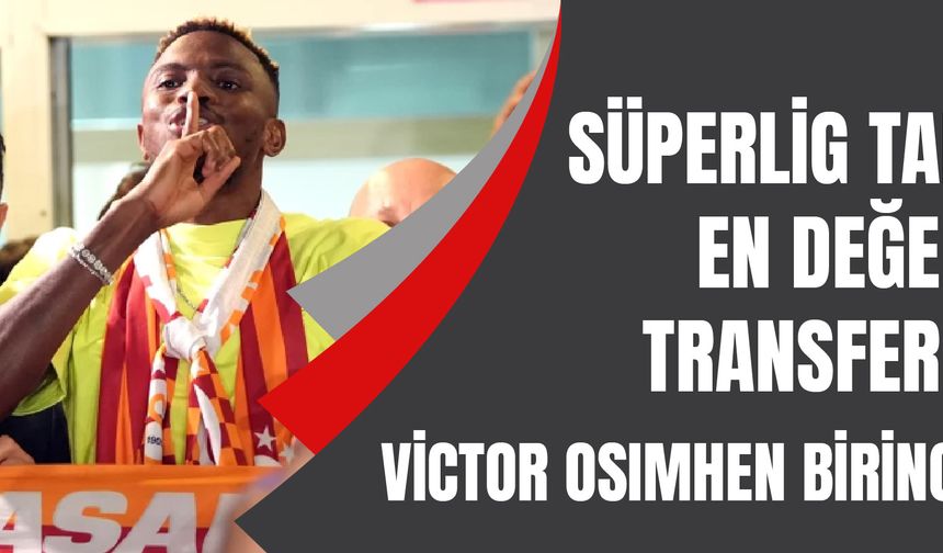 Süper Lig tarihinin en değerli transferleri! Victor Osimhen, birinci sırada